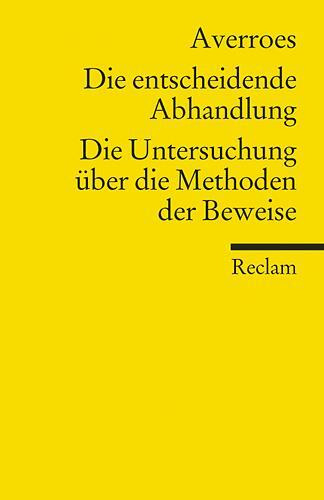 Averroes - Die entscheidende Abhandlung / Die Untersuchung ber die Methoden der Beweise