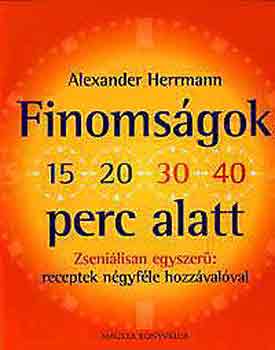 Alexander Herrmann - Finomsgok 15 20 30 40 perc alatt