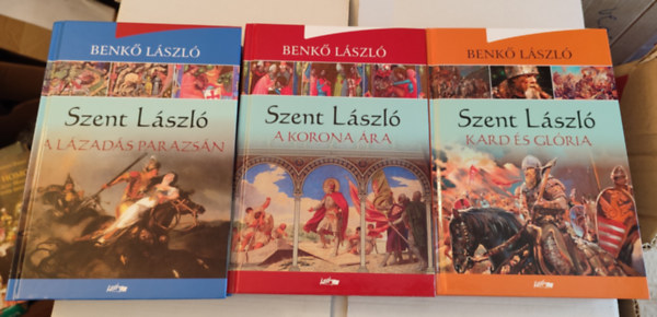 Benk Lszl - Szent Lszl I-III. ktet (A lzads parazsn, A korona ra, Kard s glria)