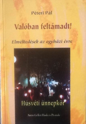 Pteri Pl - Valban feltmadt! - Hsvti nnepkr (Elmlkedsek az egyhzi vre 3.)