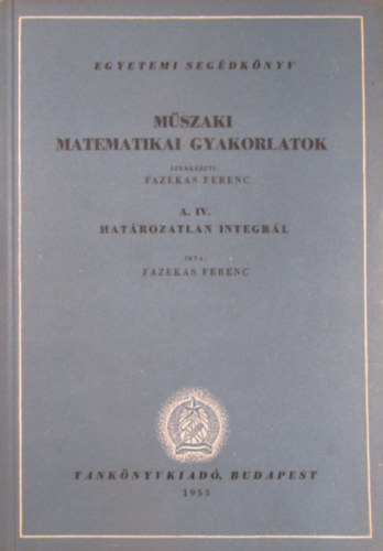 Mszaki matematikai gyakorlatok A.IV.: Hatrozatlan integrl