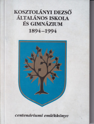 Kissné-Somogyi Á. - Kosztolányi Dezső általános iskola és gimnázium 1894-1994