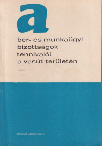 A b�r- �s munka�gyi bizotts�gok tennival�i a vas�t ter�let�n 1. f�zet