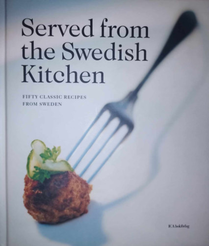 Served from the Swedish Kitchen: Fifty Classic Recipes from Sweden