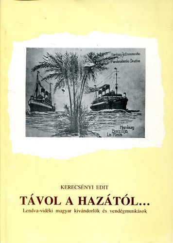 Tvol a haztl... Lendva-vidki magyar kivndorlk s vendgmunksok