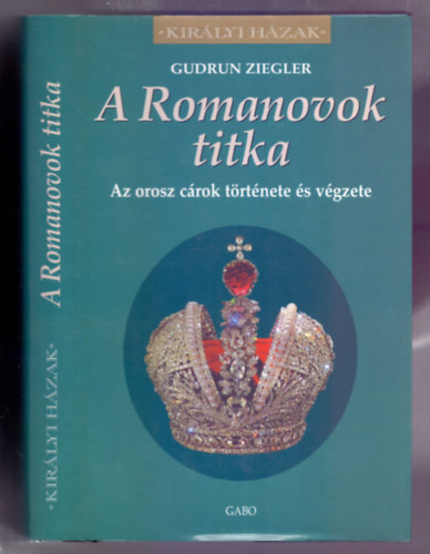 A Romanovok titka - A orosz crok trtnete s vgzete (Kirlyi Hzak)