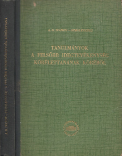A.G.-Szmolenszkij Ivanon - Tanulm�nyok a fels�bb idegtev�kenys�g k�r�lettan�nak k�r�b�l