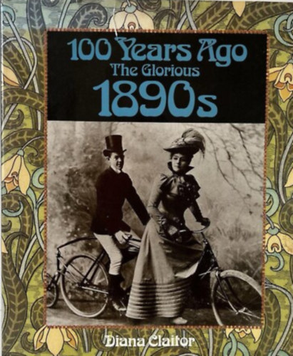 100 Years Ago The Glorious 1890s
