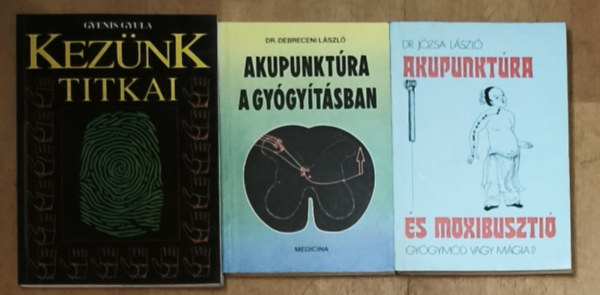 Dr. Józsa László, Dr. Debreceni László Gyenis Gyula - 3db akupunktúrával kapcsolatos kézikönyv - Akupunktúra a gyógyításban, Akupunktúra és moxibusztió, Kezünk titkai