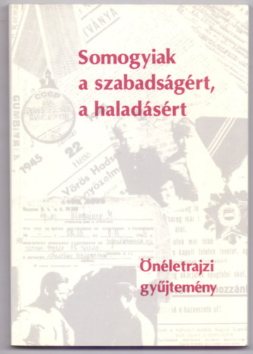 Somogyiak a szabads�g�rt, a halad�s�rt - �n�letrajzi gy�jtem�ny