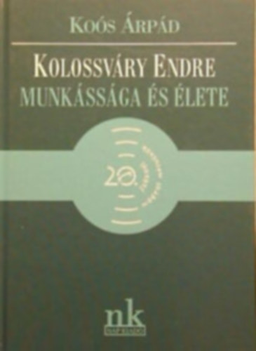 Ko�s �rp�d - Kolossv�ry Endre munk�ss�ga �s �lete