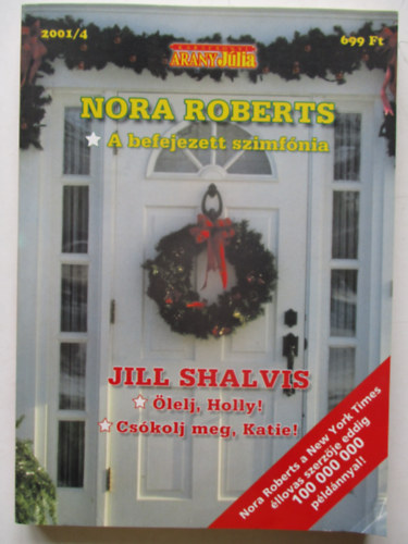 Jill Shalvis; J. D. Robb  (Nora Roberts) - A befejezett szimfnia - lelj, Holly - Cskolj meg, Katie