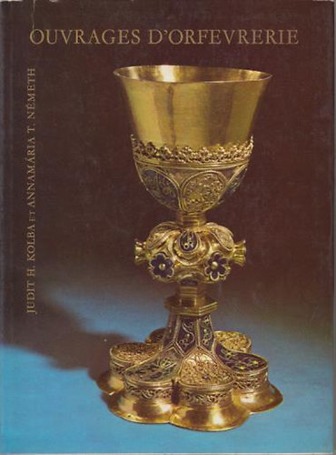 Judit H.Kolba et Annamária T.Németh - Ouvrages D'Orfevrerie