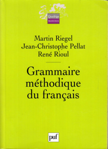 Martin Riegel, Jean-Christophe Pellat, Ren Rioul - Grammaire mthodique du franais