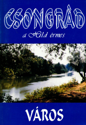 Csongr�d, a Hild �rmes v�ros