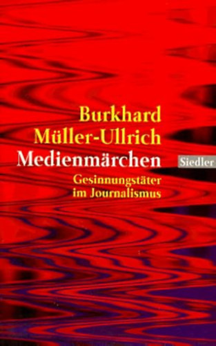 Medienm�rchen: Gesinnungst�ter im Journalismus