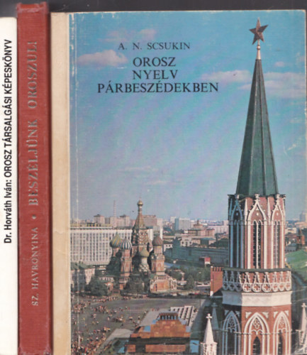 3db orosz nyelvknyv - Dr.Horvth Ivn: Orosz trsalgsi kpesknyv + A.N.Scsukin: Orosz nyelv prbeszdekben + Sz.Havronyina: Beszljnk oroszul!