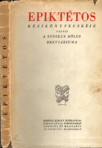 Epikt�tos k�zik�nyvecsk�je - vagyis a stoikus b�lcs brevi�riuma (K�tnyelv� klasszikusok) - g�r�g-magyar nyelven