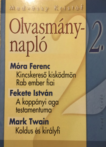 Olvasm�nynapl� 2.-  Kincskeres� kisk�dm�n-Rab ember fiai ; A kopp�nyi aga testamentuma ; Koldus �s kir�lyfi