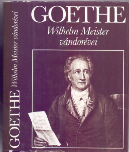Johann Wolfgang von Goethe - Wilhelm Meister v�ndor�vei avagy A lemond�k (Ford�totta Tandori Dezs�)