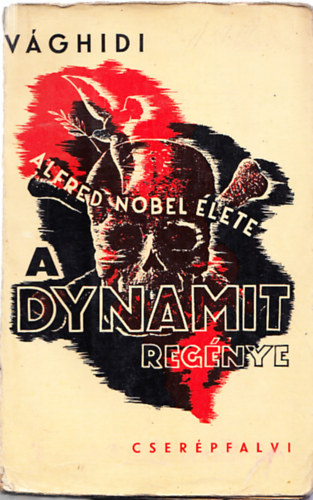 Vghidi Ferenc - A dynamit regnye (Alfred Nobel lete)