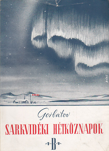 Gorbatov - Sarkvid�ki h�tk�znapok