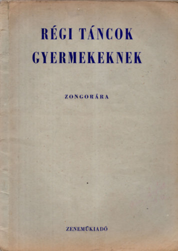 Hajdu Anna, Komj�thy Alad�rn� Hern�di Lajosn�  (szerk.) - R�gi t�ncok gyermekeknek zongor�ra (A zeneiskol�k III-IV. oszt�lya sz�m�ra)