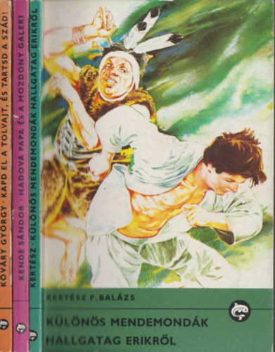 Kende Sndor, Kvry Gyrgy Kertsz P. Balzs - 3 db ktet a Delfin Knyvek sorozatbl: Klns mendemondk hallgatag Erikrl + Hadova papa s a Mozdony galeri + Kapd el a tolvajt, s tartsd a szd!