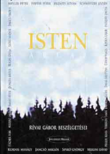 Isten arcai - R�VAI G�BOR BESZ�LGET�SEI (M�ller P�ter; Popper P�ter; Jelenits Istv�n; Schweitzer J�zsef; Kornis Mih�ly; Jancs� Mikl�s; Spir� Gy�rgy �r�; Merlini D�vid...)