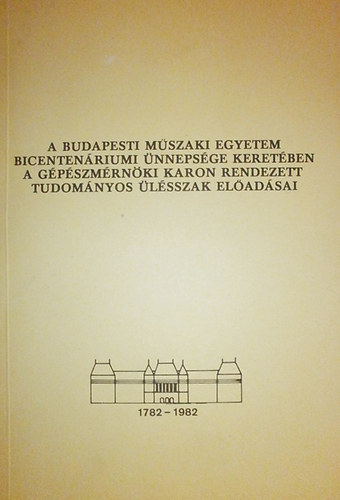 A Budapesti M�szaki Egyetem bicenten�riumi �nneps�ge keret�ben a G�p�szm�rn�ki Karon rendezett tudom�nyos �l�sszak el�ad�sai