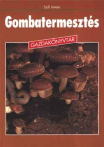 Gombatermeszts     - A ktsprs csiperke (sampinyon) hagyomnyos termesztse - A laskagombk termesztse - A shiitake termesztse -  Hogyan kszthetnk gombacsrt?