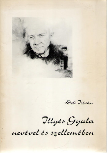 Illy�s Gyula nev�vel �s szellem�ben (Vallom�s Illy�s Gyula hal�l�nak 10. �vfordul�j�n)