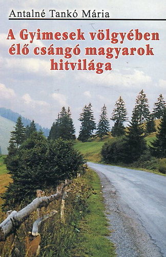 A gyimesek vlgyben l csng magyarok hitvilga