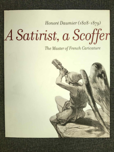 Gonda Zsuzsa - A Satirist, a Scoffer - Honor� Daumier (1808-1879) - The Master of French Caricature