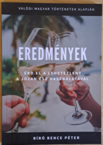 Bir� Bence P�ter - Eredm�nyek - �rd el a lehetetlent a j�zan �sz haszn�lat�val