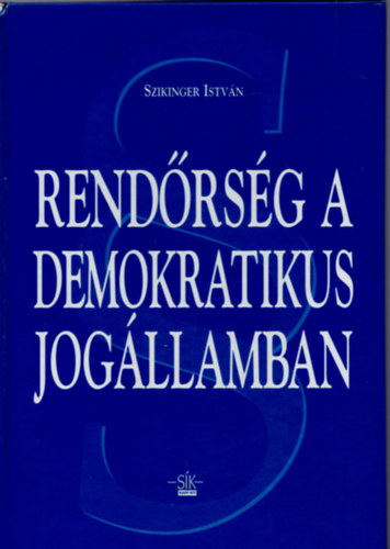 Szikinger Istv�n - Rend�rs�g a demokratikus jog�llamban