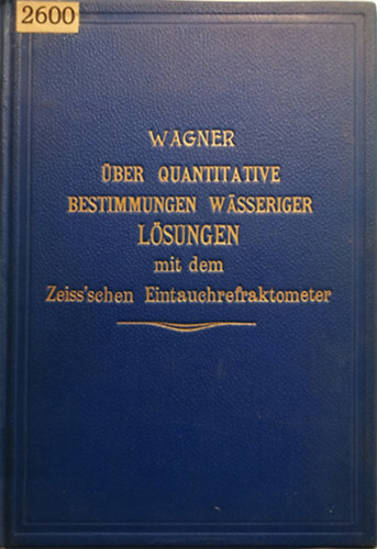 Bernhard Wagner - ber quantitative Bestimmungen wsseriger Lsungen mit dem Zeiss'schen Eintauchrefraktometer
