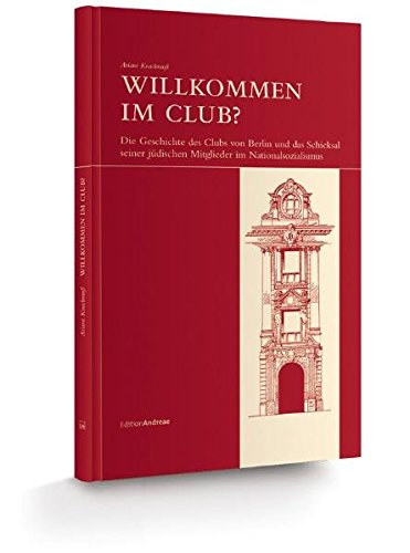 Ariane Knackmuss - Willkommen im Club? die Geschichte des Clubs von Berlin und das Schicksal seiner jdischen Mitglieder im Nationalsozialismus