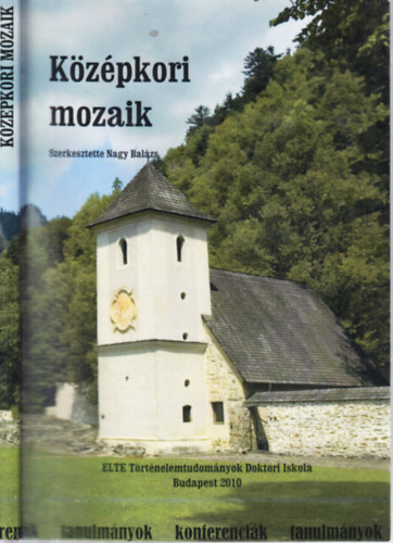 Kzpkori mozaik (Az ELTE BTK Trtnelemtudomnyok Doktori Iskola doktoranduszainak tanulmnyai)