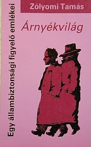 Z�lyomi Tam�s - �rny�kvil�g - Egy �llambiztons�gi figyel� eml�kei