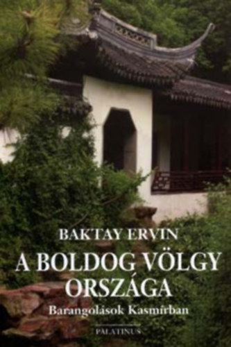 A boldog v�lgy orsz�ga - Barangol�sok Kasm�rban Baktay Ervin