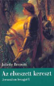Juliette Benzoni - Az elveszett kereszt - Jeruzslem lovagjai I.