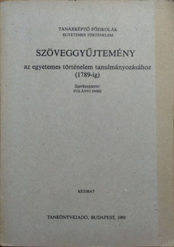Szveggyjtemny az egyetemes trtnelem tanulmnyozshoz 1789-ig
