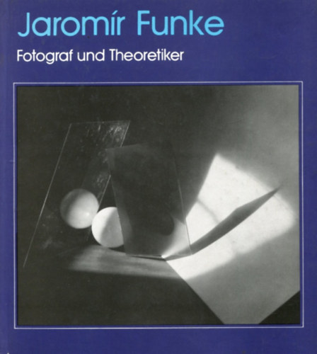 Jarom�r Funke - Fotograf und Theoretiker der modernen tschechoslowakischen Fotografie
