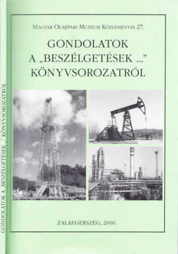 Tth Jnos  (szerk.) - Gondolatok a 'Beszlgetsek ...' knyvsorozatrl - Magyar Olajipari Mzeum Kzlemnyei 27.