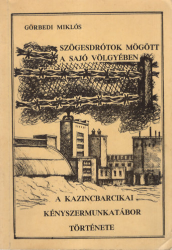 Szgesdrtok mgtt a Saj vlgyben - A kazincbarcikai knyszermunkatbor trtnete