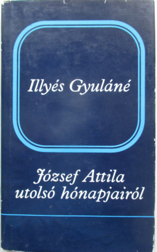 J�zsef Attila utols� h�napjair�l