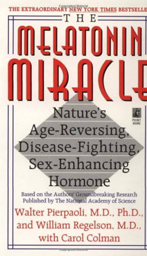 Pierpaoli,Walter-Regelson,Will - The Melatonin Miracle: Nature's Age-Reversing, Disease-Fighting, Sex-Enhancing Hormone