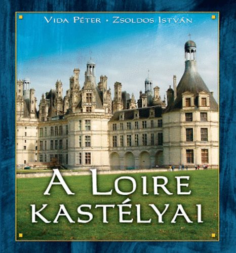Vida Pter; Zsoldos Istvn - A Loire kastlyai