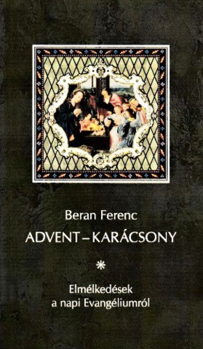 Beran Ferenc - Advent - karcsony (Elmlkedsek a napi Evangliumrl 2020-2021)